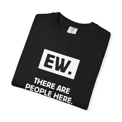 Ew. There Are People Here Tee