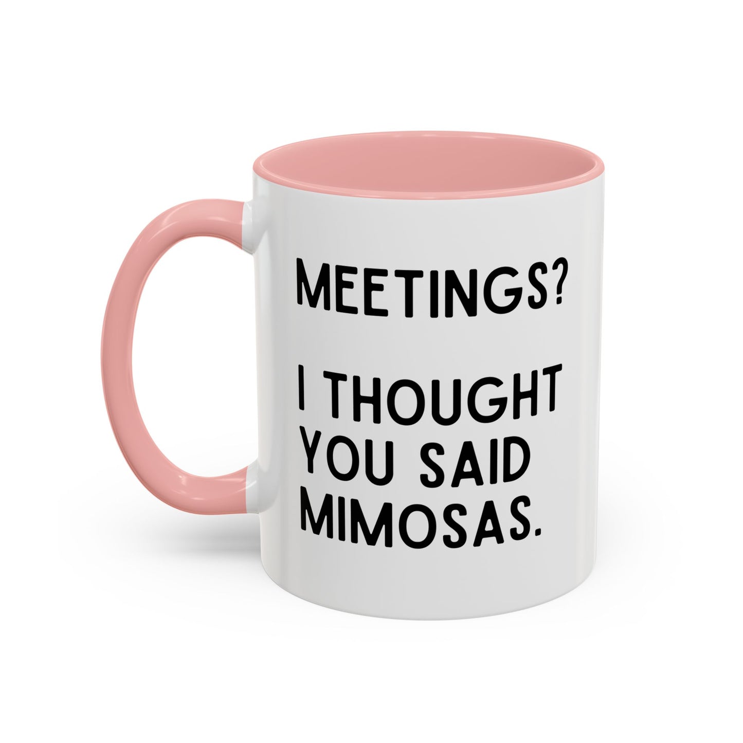 Meetings? I Thought You Said Mimosas Mug