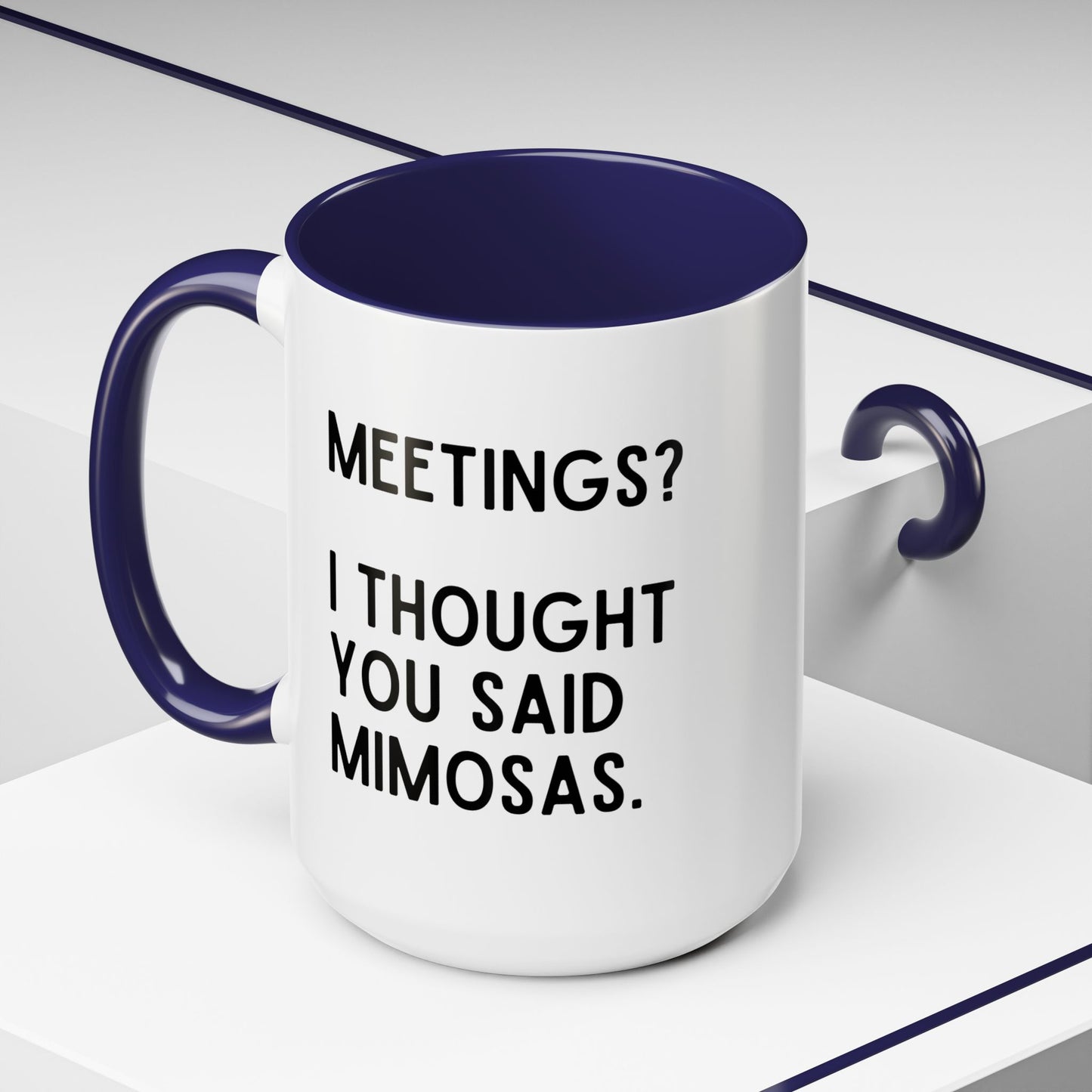 Meetings? I Thought You Said Mimosas Mug
