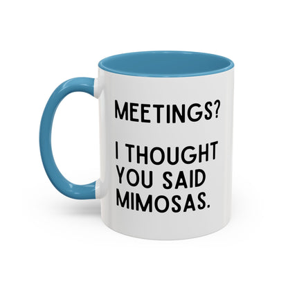 Meetings? I Thought You Said Mimosas Mug
