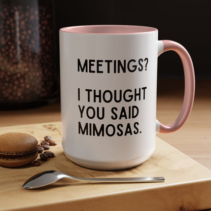 Meetings? I Thought You Said Mimosas Mug