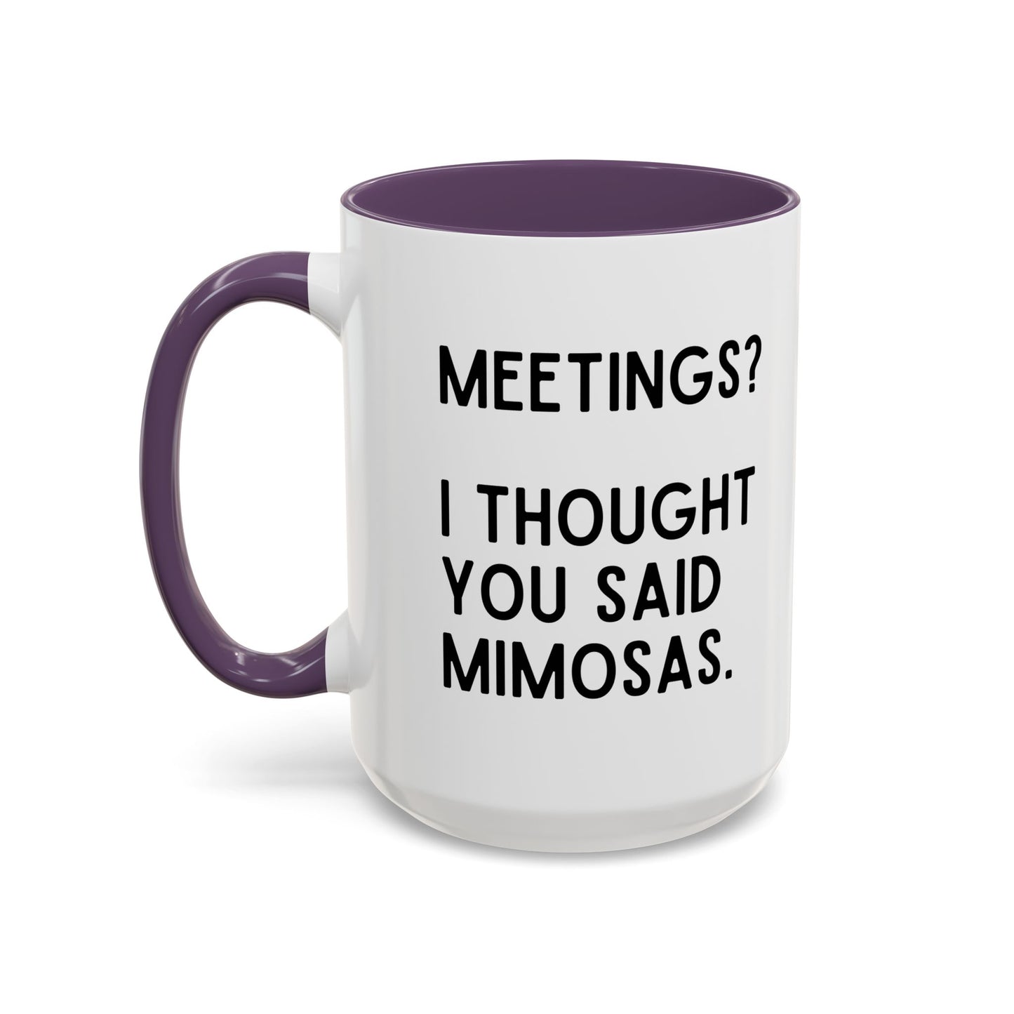 Meetings? I Thought You Said Mimosas Mug