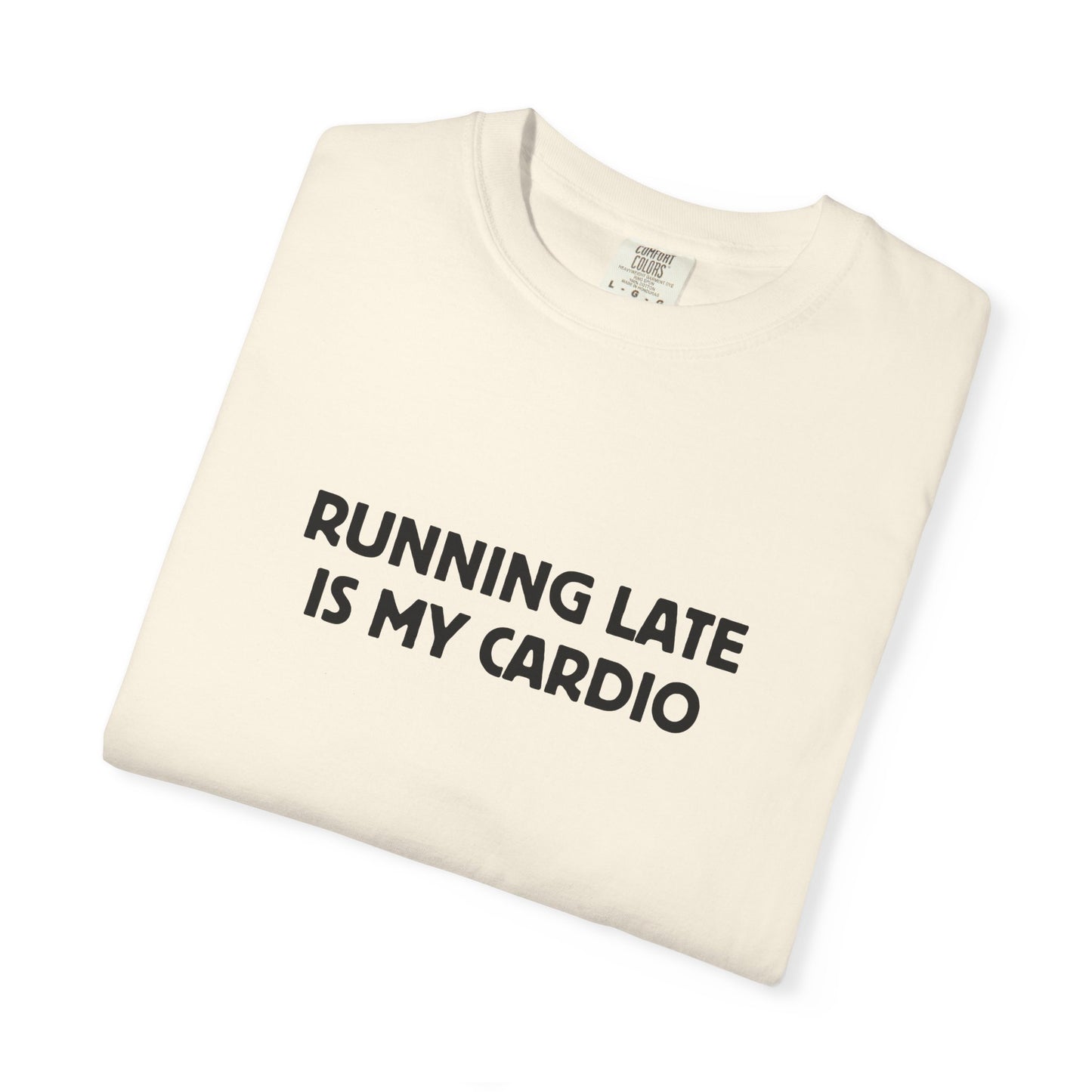 Running Late Is My Cardio Tee
