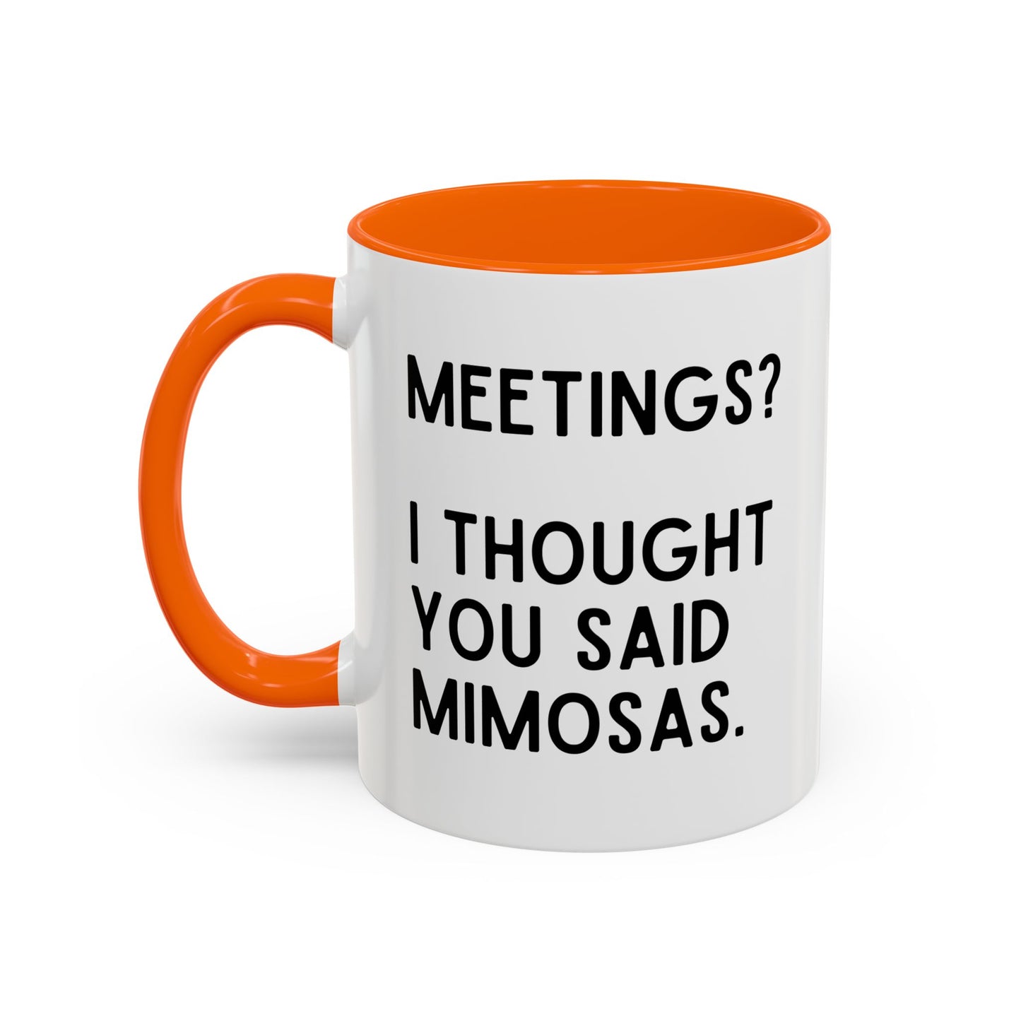 Meetings? I Thought You Said Mimosas Mug