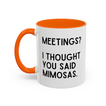 Meetings? I Thought You Said Mimosas Mug