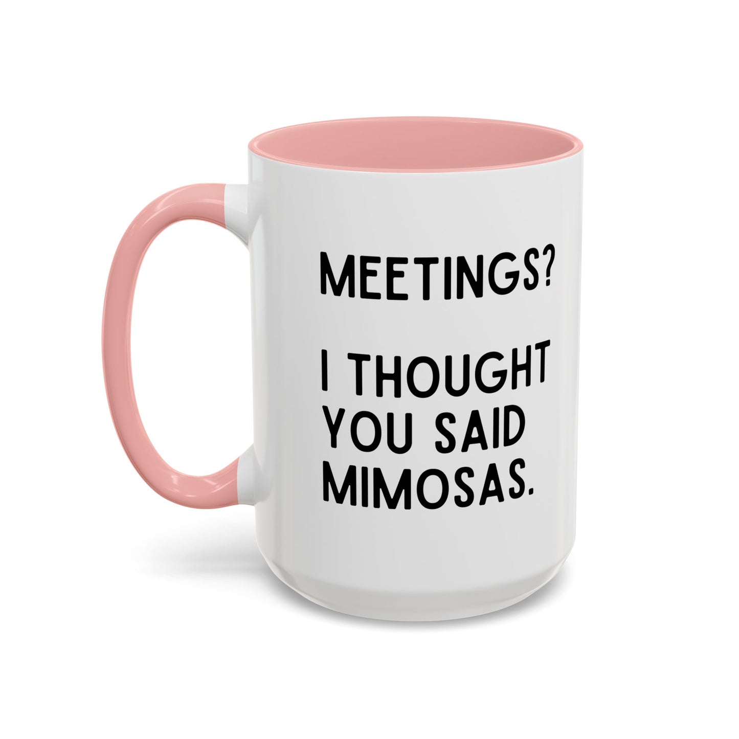 Meetings? I Thought You Said Mimosas Mug