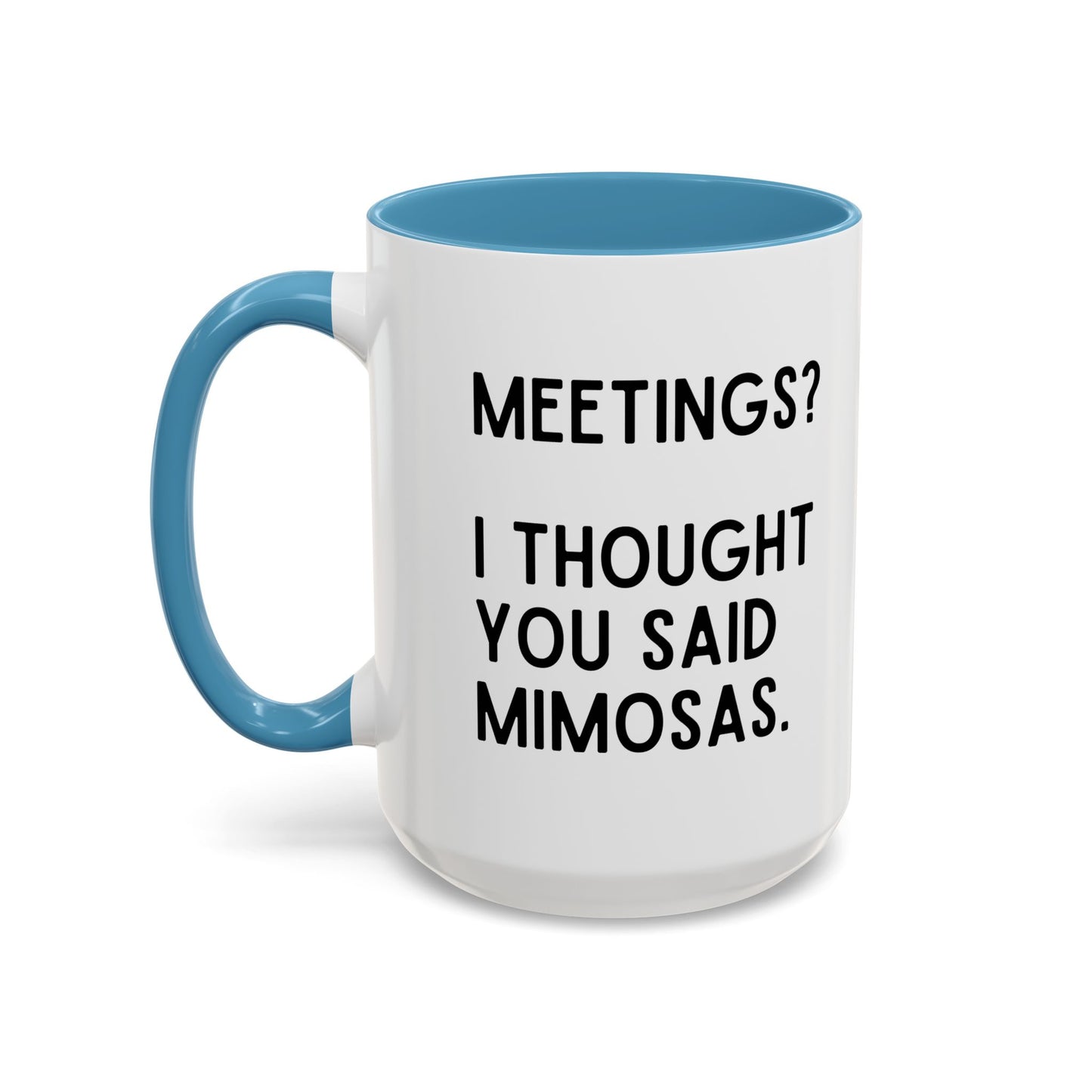Meetings? I Thought You Said Mimosas Mug