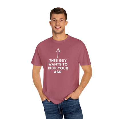 This Guy Wants to Kick Your Ass Tee