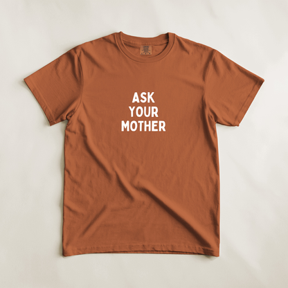 Ask Your Mother Tee