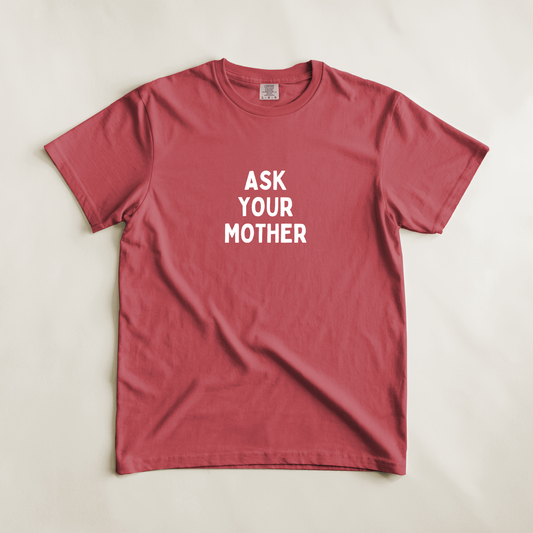 Ask Your Mother Tee