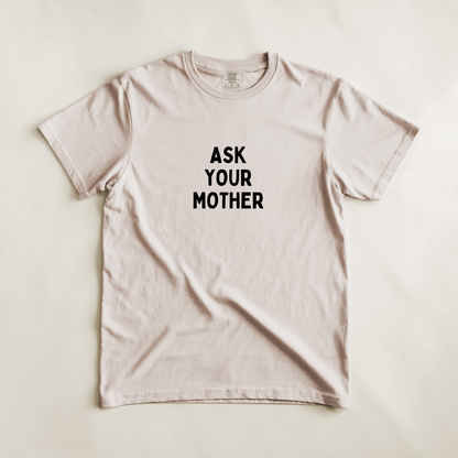 Ask Your Mother Tee