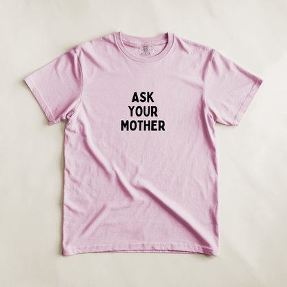 Ask Your Mother Tee