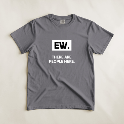 Ew. There Are People Here Tee