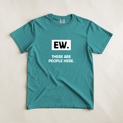 Ew. There Are People Here Tee