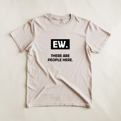 Ew. There Are People Here Tee