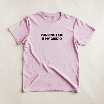 Running Late Is My Cardio Tee