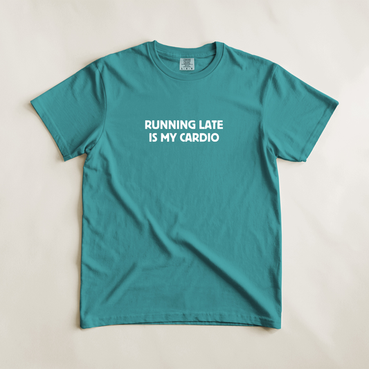 Running Late Is My Cardio Tee