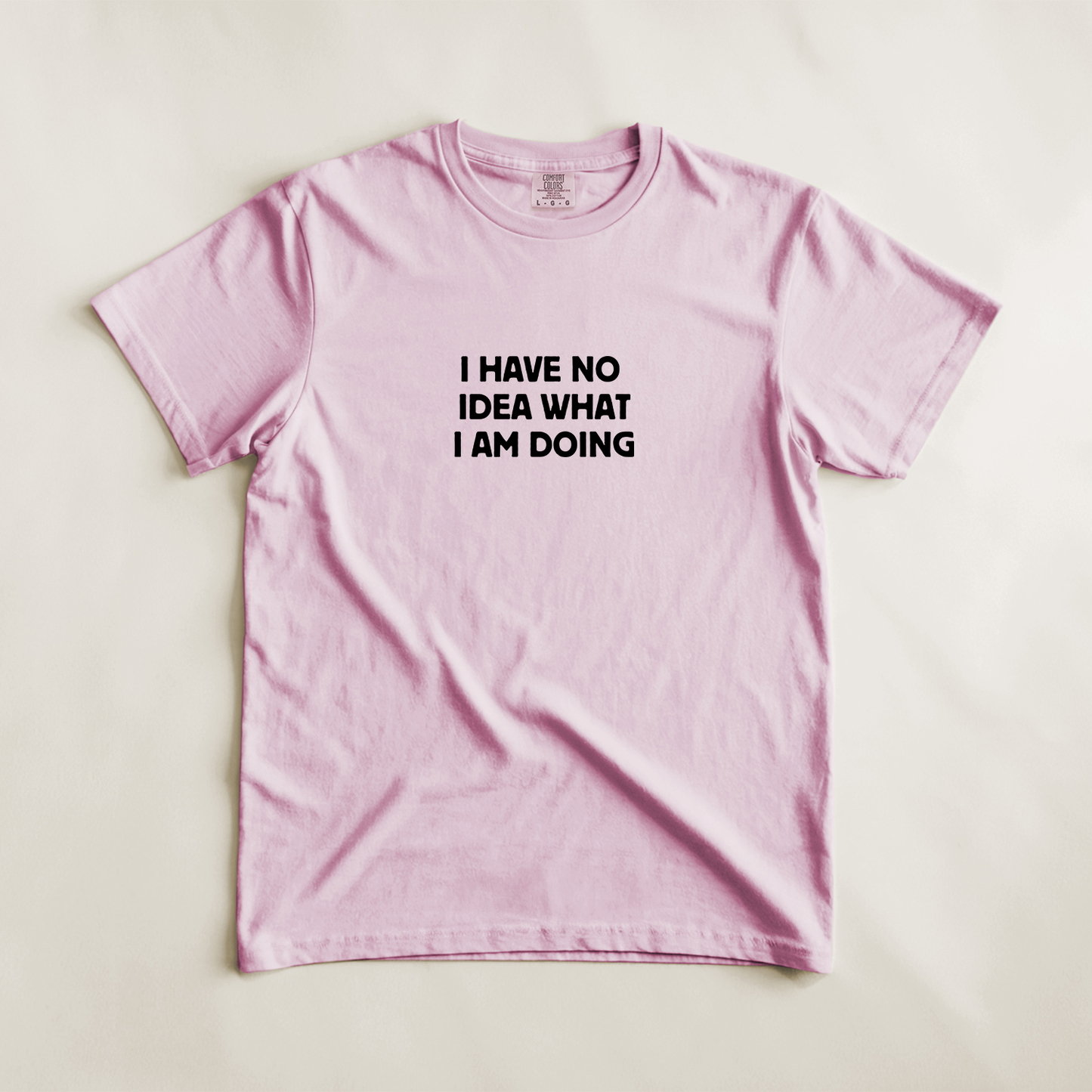 I Have No Idea What I Am Doing Tee