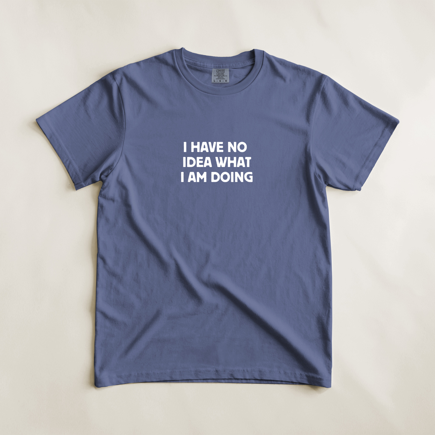I Have No Idea What I Am Doing Tee