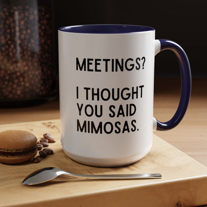 Meetings? I Thought You Said Mimosas Mug