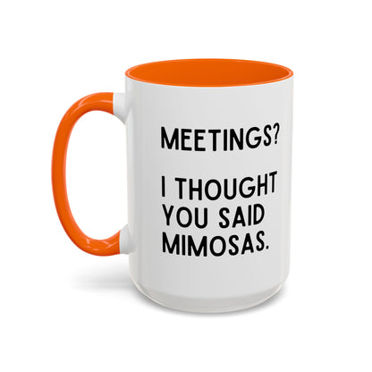 Meetings? I Thought You Said Mimosas Mug