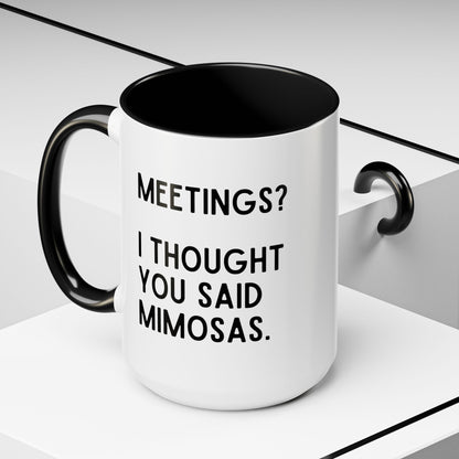 Meetings? I Thought You Said Mimosas Mug