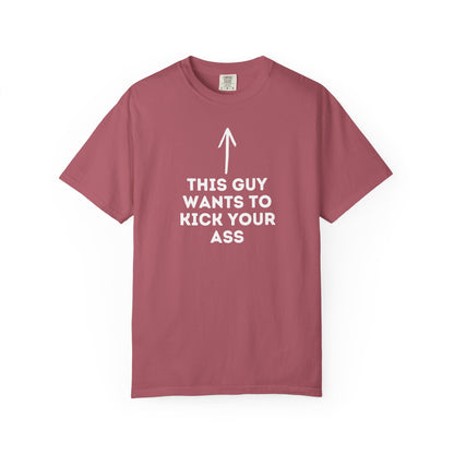 This Guy Wants to Kick Your Ass Tee
