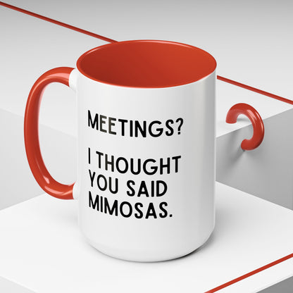 Meetings? I Thought You Said Mimosas Mug