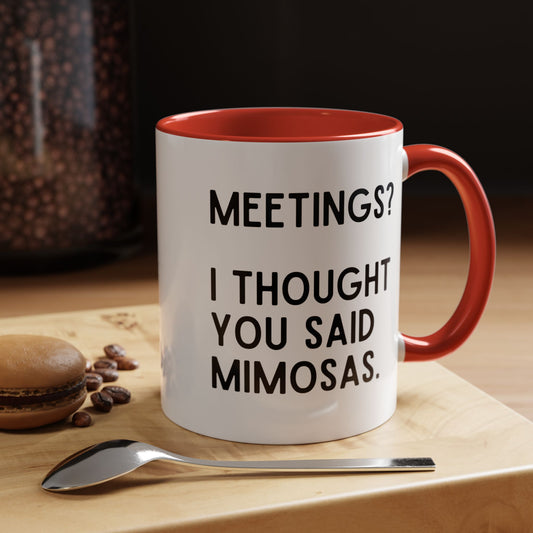 Meetings? I Thought You Said Mimosas Mug