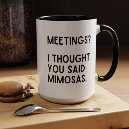 Meetings? I Thought You Said Mimosas Mug