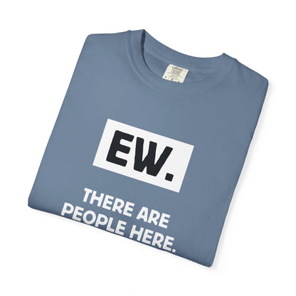 Ew. There Are People Here Tee