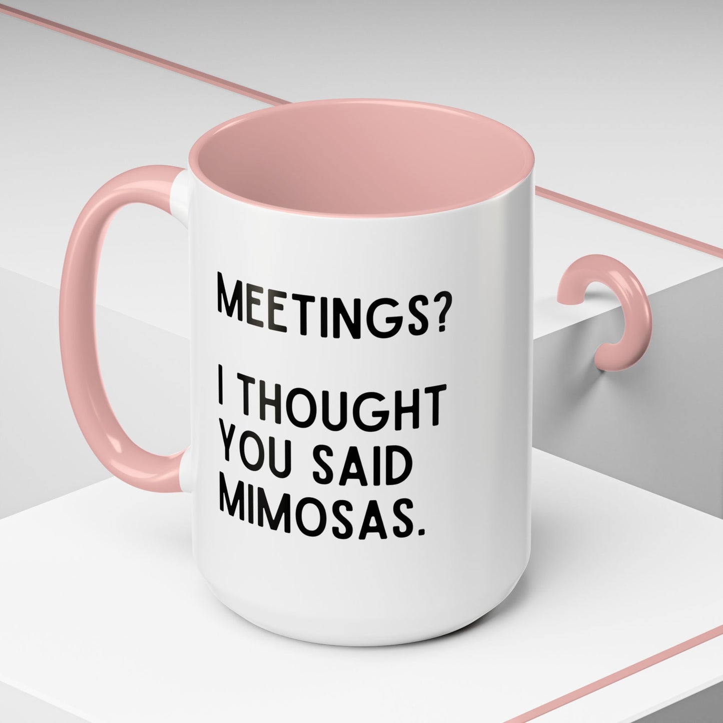 Meetings? I Thought You Said Mimosas Mug