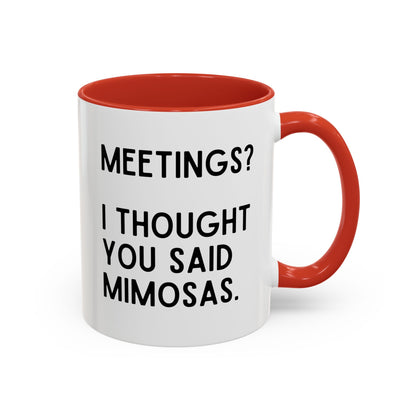 Meetings? I Thought You Said Mimosas Mug