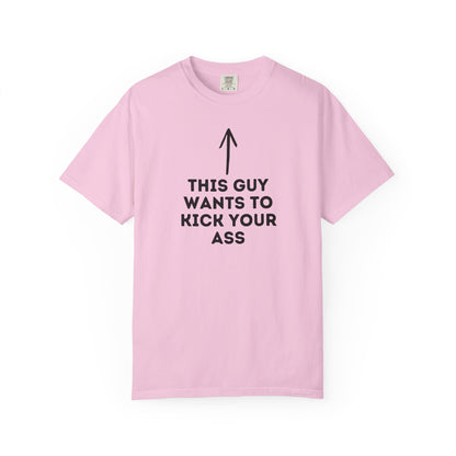 This Guy Wants to Kick Your Ass Tee