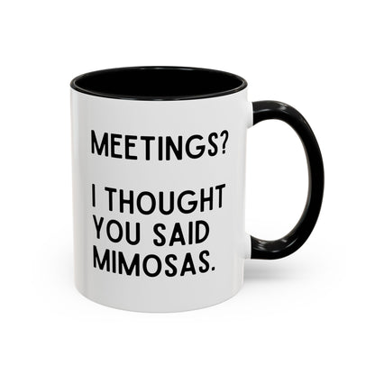 Meetings? I Thought You Said Mimosas Mug