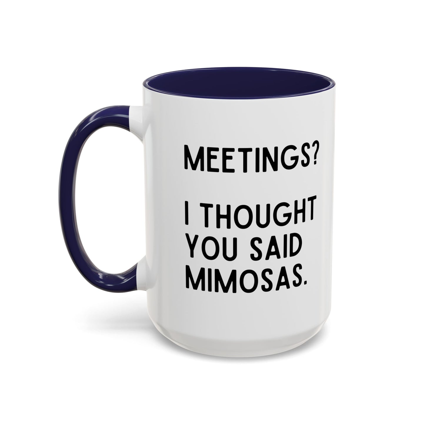 Meetings? I Thought You Said Mimosas Mug
