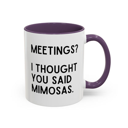 Meetings? I Thought You Said Mimosas Mug