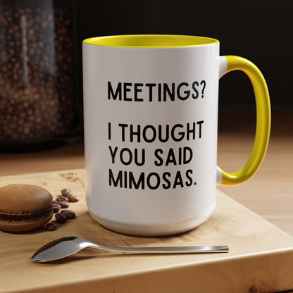 Meetings? I Thought You Said Mimosas Mug