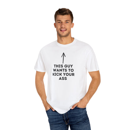 This Guy Wants to Kick Your Ass Tee