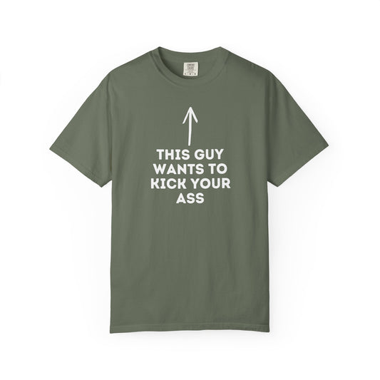 This Guy Wants to Kick Your Ass Tee