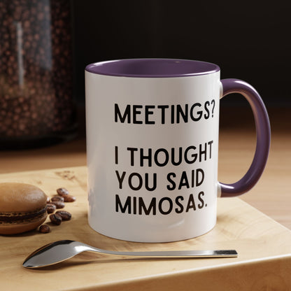 Meetings? I Thought You Said Mimosas Mug