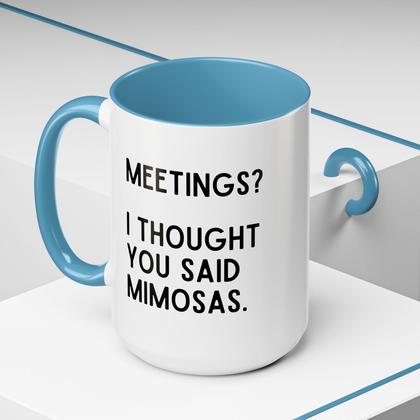 Meetings? I Thought You Said Mimosas Mug