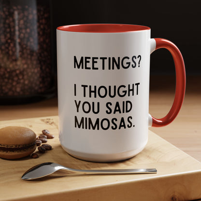 Meetings? I Thought You Said Mimosas Mug
