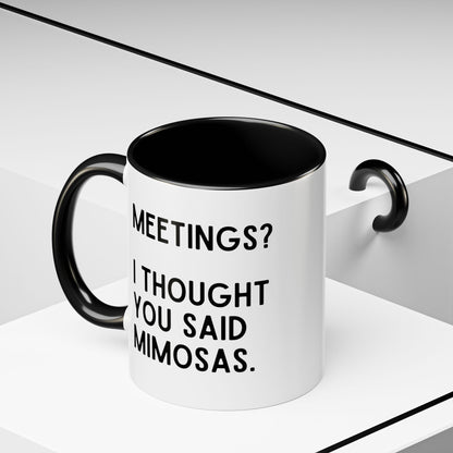 Meetings? I Thought You Said Mimosas Mug