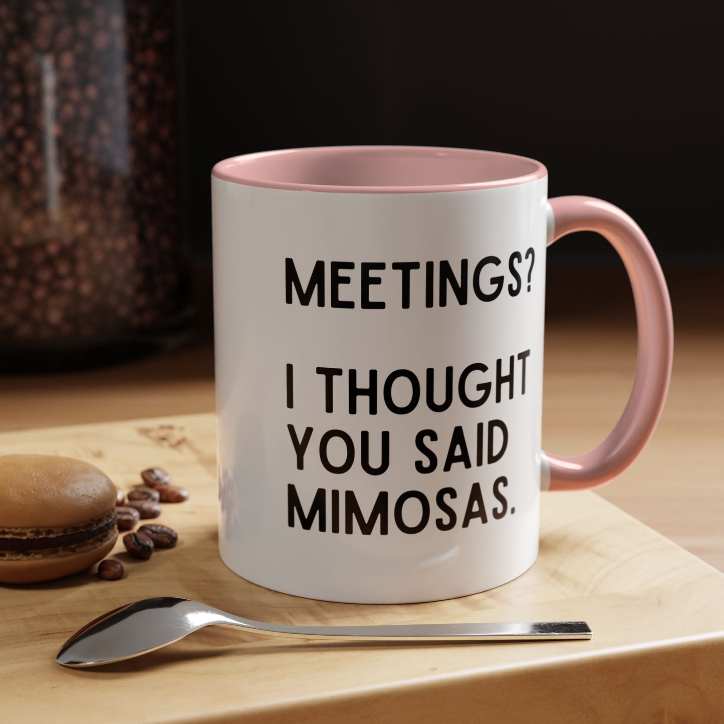 Meetings? I Thought You Said Mimosas Mug