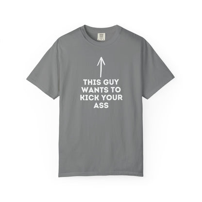 This Guy Wants to Kick Your Ass Tee