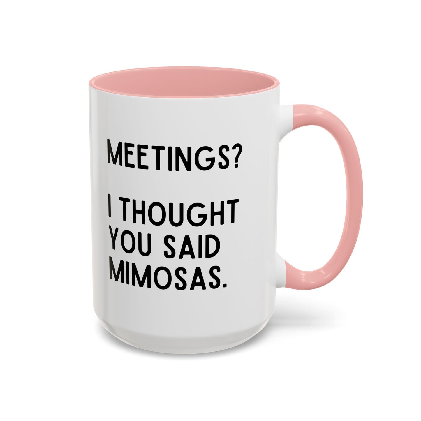 Meetings? I Thought You Said Mimosas Mug