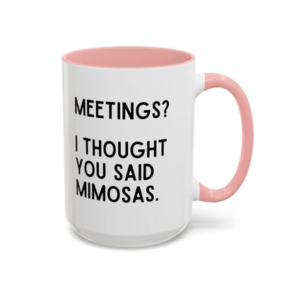 Meetings? I Thought You Said Mimosas Mug